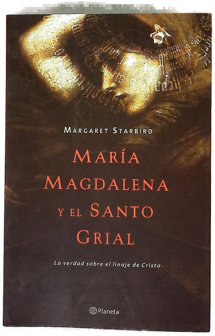 María Magdalena y el Santo Grial la verdad sobre el linaje de Cristo