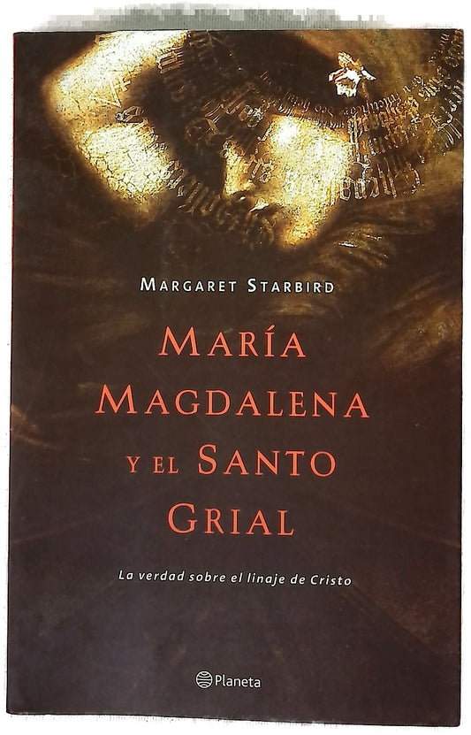 María Magdalena y el Santo Grial la verdad sobre el linaje de Cristo