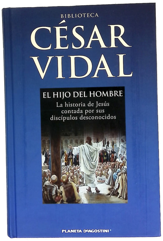 El hijo del hombre la historia de Jesús contada por sus discípulos desconocidos