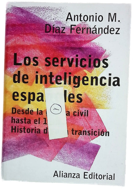 Los servicios de inteligencia españoles desde la guerra civil hasta el 11-M : historia de una transición