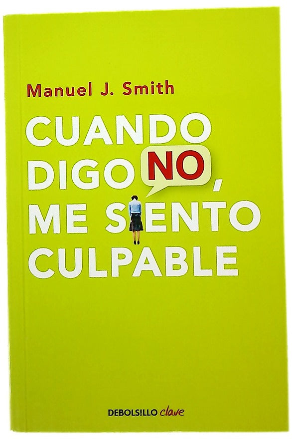 Cuando digo no, me siento culpable : un método fácil y de excelentes resultados para afirmar los propios derechos y aspiraciones