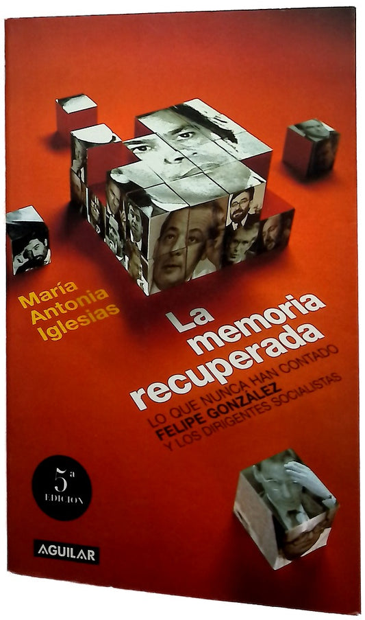 La memoria recuperada lo que nunca han contado Felipe González y los dirigentes socialistas de sus años de gobierno