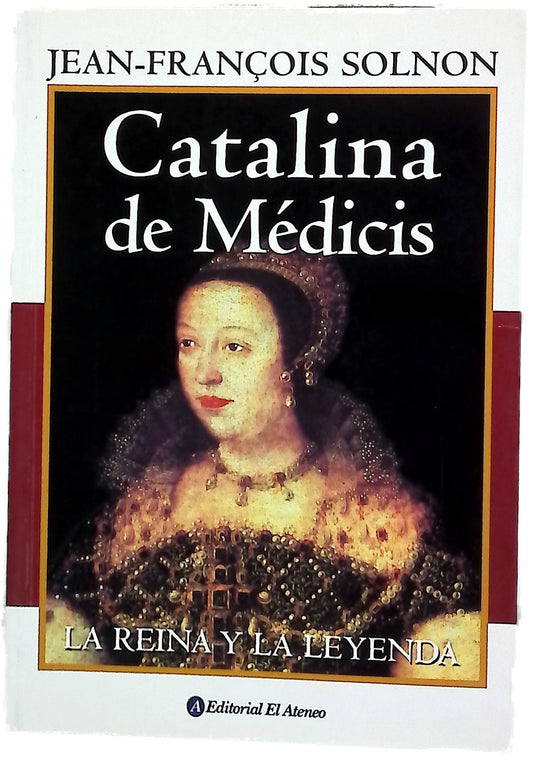 Catalina de Medicis: La reina y la leyenda
