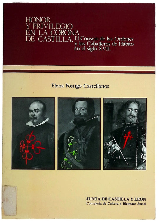 Honor y privilegio en la Corona de Castilla el Consejo de las Órdenes y los Caballeros de Hábito en el s. XVII