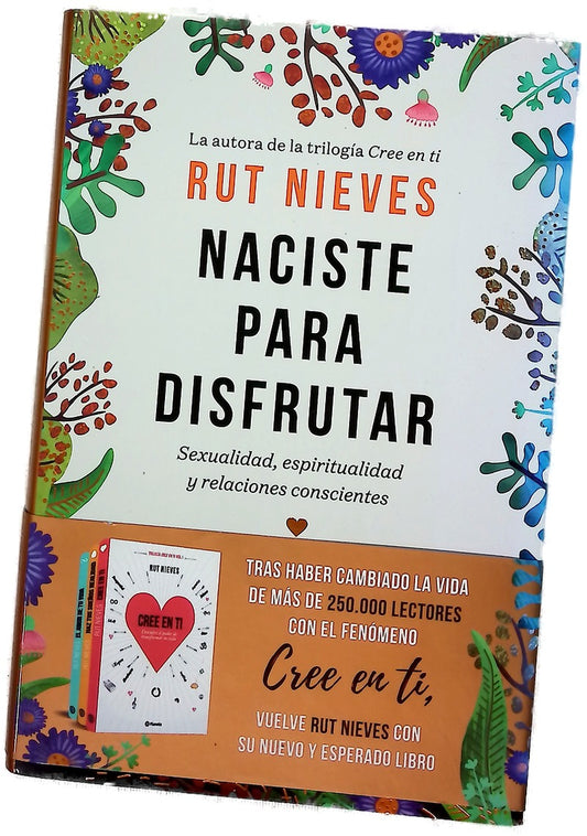 Naciste para disfrutar : sexualidad, espiritualidad y relaciones conscientes
