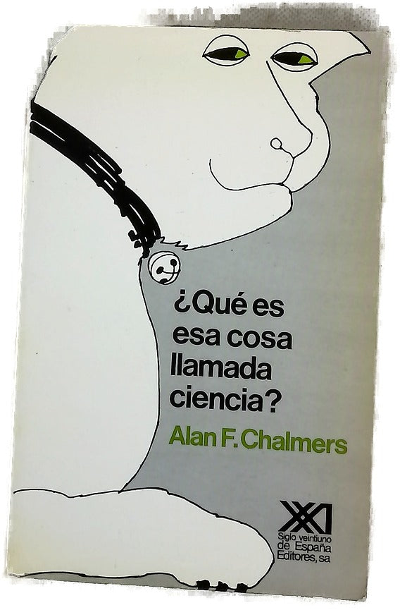 ¿Qué es esa cosa llamada ciencia? : una valoración de la naturaleza y el estatuto de la ciencia y sus métodos