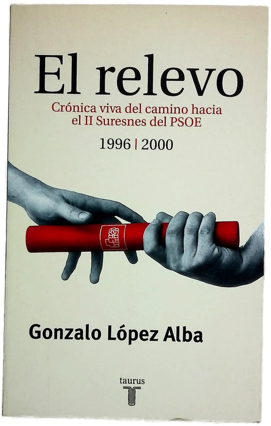El relevo crónica viva del camino hacia el II Suresnes del PSOE, 1996-2000