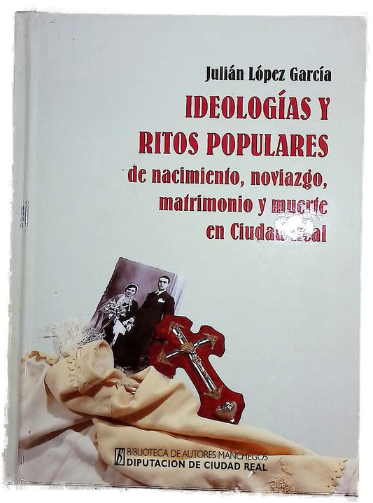 Ideologías y ritos populares de nacimiento, noviazgo, matrimonio y muerte en Ciudad Real (siglos XIX y XX)
