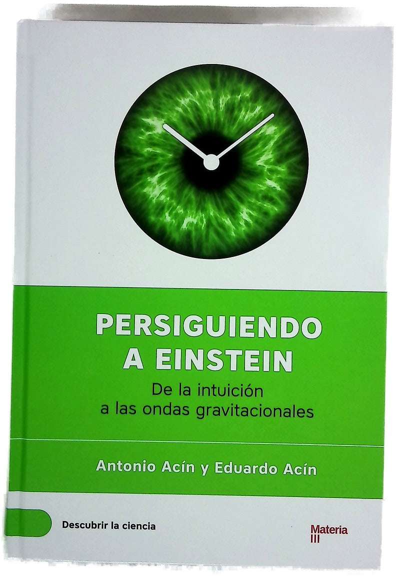 Persiguiendo a Einstein : de la intuición a las ondas gravitacionales