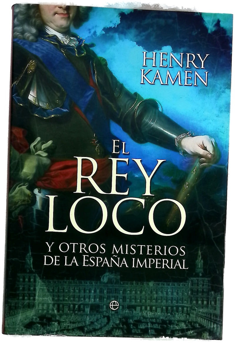 El rey loco y otros misterios de la España imperial