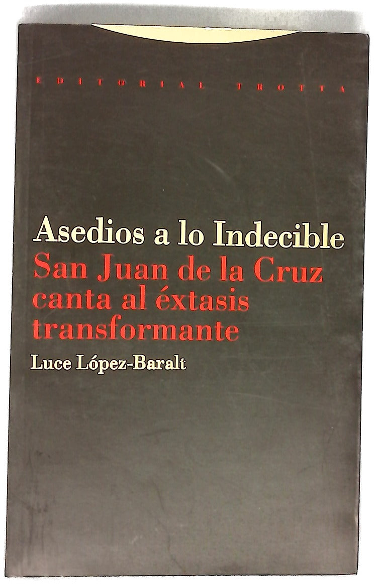 Asedios a lo indecible San Juan de la Cruz canta al éxtasis transformante