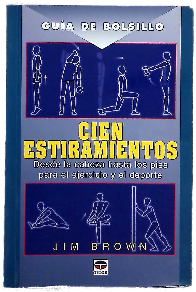 Cien estiramientos : desde la cabeza hasta los pies para el ejercicio y el deporte