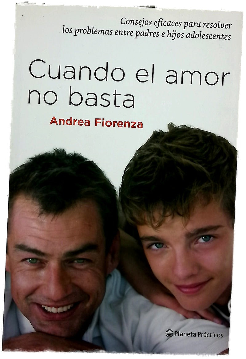 Cuando el amor no basta consejos eficaces para revisar los problemas entre padres e hijos adolescentes