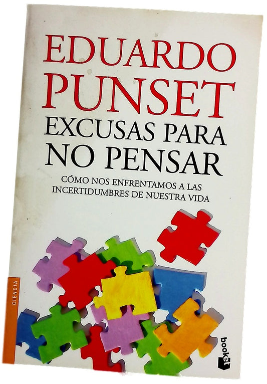 Excusas para no pensar : cómo nos enfrentamos a las incertidumbres de nuestra vida