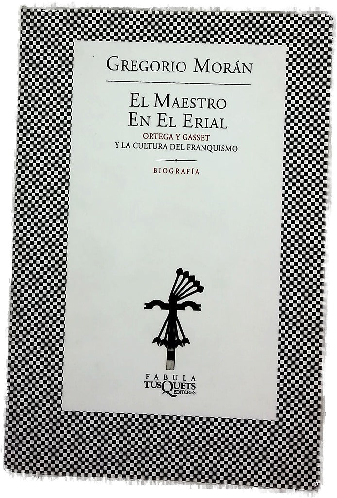 El maestro en el erial : Ortega y Gasset y la cultura del franquismo
