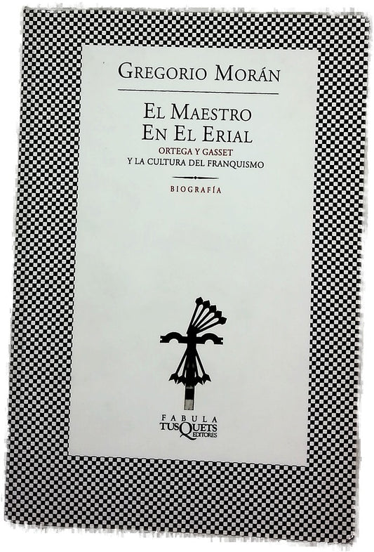 El maestro en el erial : Ortega y Gasset y la cultura del franquismo