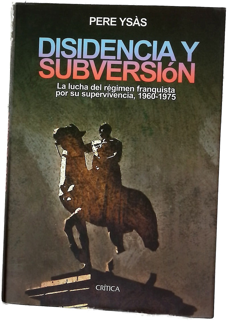 Disidencia y subversión la lucha del régimen franquista por su supervivencia, 1960-1975