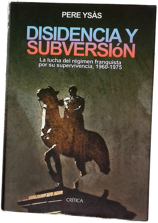 Disidencia y subversión la lucha del régimen franquista por su supervivencia, 1960-1975