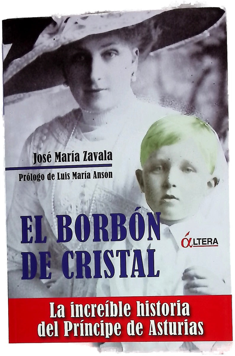 El Borbón de cristal la increíble historia del Príncipe de Asturias