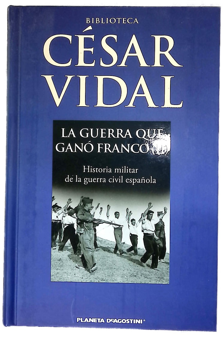 La guerra que ganó Franco (II) : historia militar de la Guerra Civil española