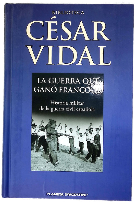 La guerra que ganó Franco (II) : historia militar de la Guerra Civil española