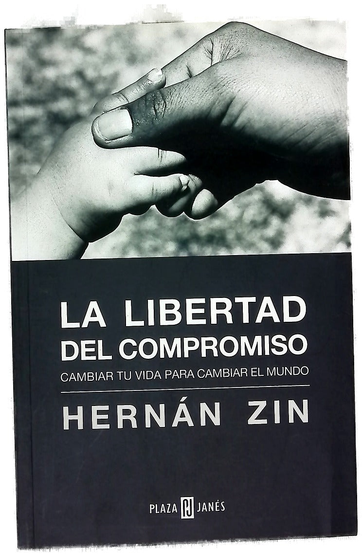 La libertad del compromiso cambiar tu vida para cambiar el mundo