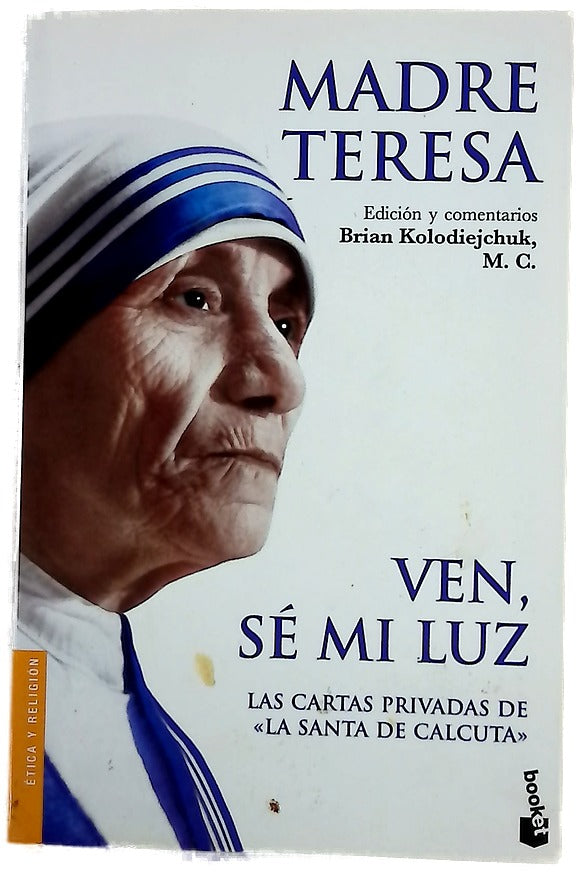 Ven, sé mi luz las cartas privadas de la "Santa de Calcuta"