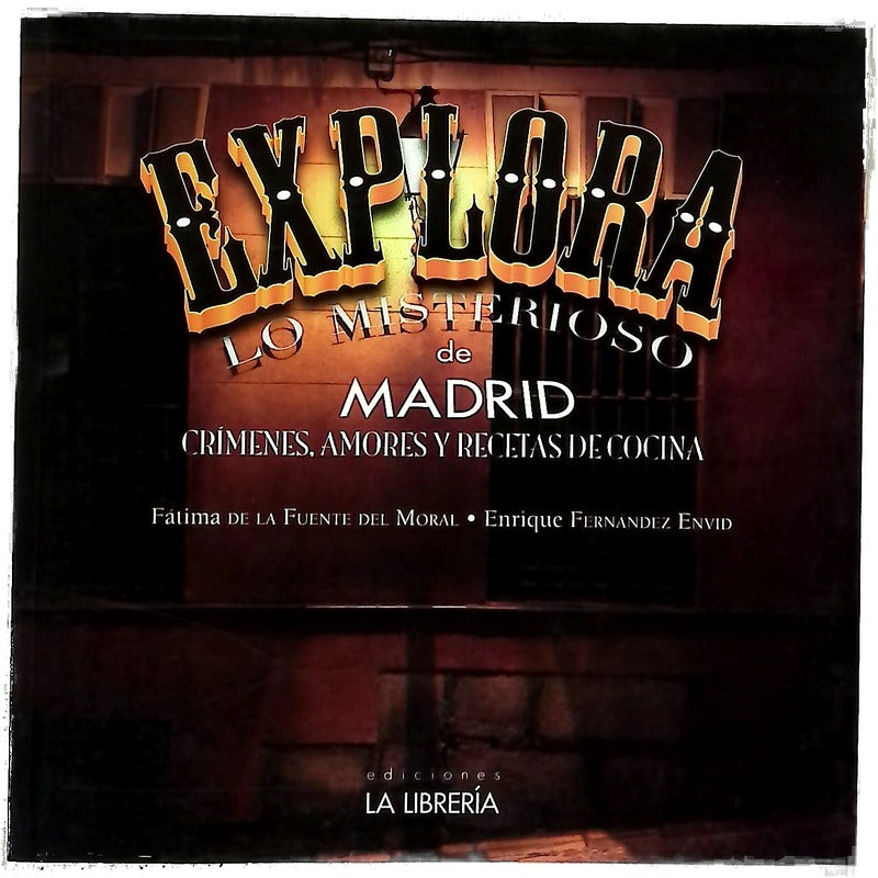 Explora lo misterioso de Madrid : crímenes, amores y recetas de cocina
