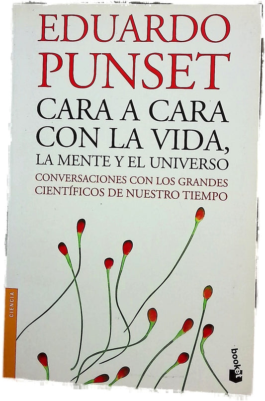 Cara a cara con la vida, la mente y el Universo : conversaciones con los grandes científicos de nuestro tiempo