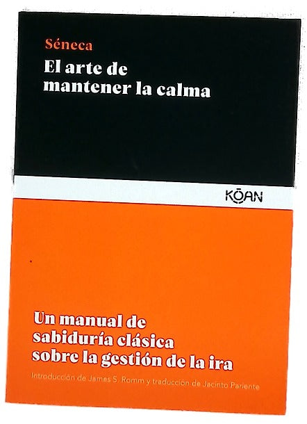 El arte de mantener la calma : un manual de sabiduría clásica sobre la gestión de la ira