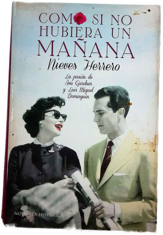 Como si no hubiera un mañana : la pasión de Ava Gardner y Luis Miguel Dominguín