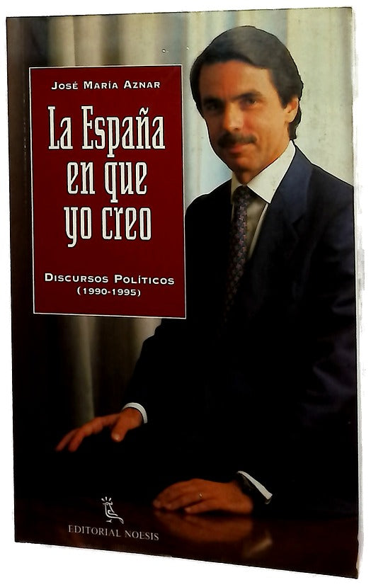 La España en que yo creo discursos políticos (1990-1995)