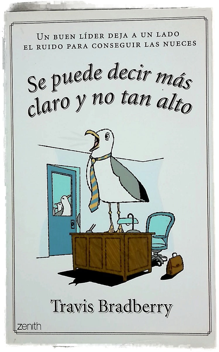 Se puede decir más claro y no tan alto un buen líder deja a un lado el ruido para conseguir las nueces