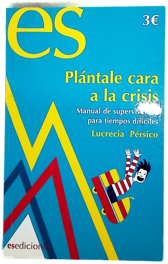 Plántale cara a la crisis manual de supervivencia para tiempos difíciles
