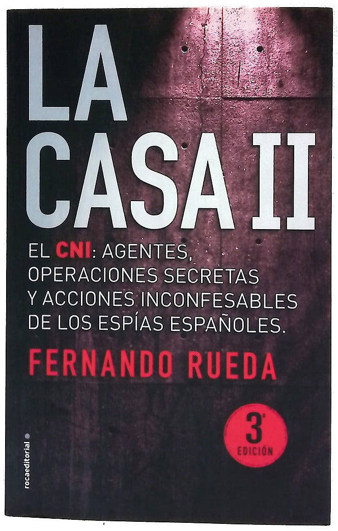 La Casa II : el CNI, agentes, operaciones secretas y acciones inconfesables de los espías españoles