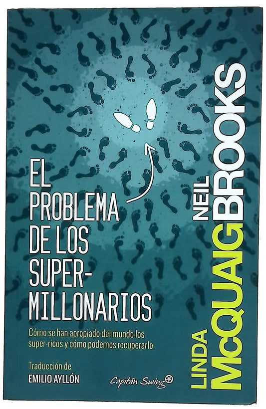 El problema de los super-millonarios : cómo se han apropiado del mundo los super-ricos y cómo podemos recuperarlo
