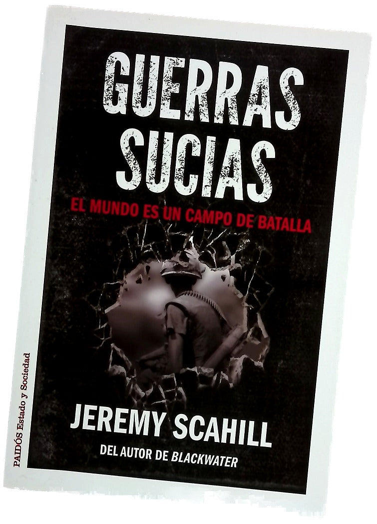 Guerras sucias : el mundo es un campo de batalla