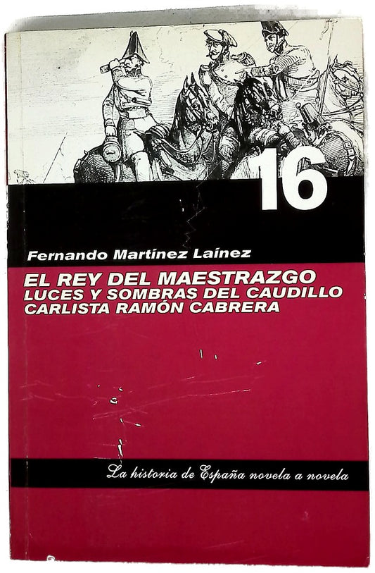 El rey del maestrazgo luces y sombras del caudillo carlista Ramón Cabrera