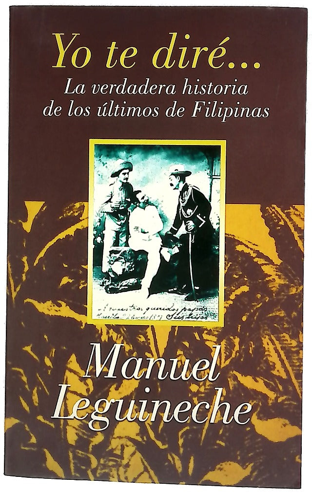 Yo te diré-- la verdadera historia de los últimos de Filipinas (1898-1998)