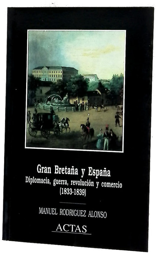 Gran Bretaña y España diplomacia, guerra, revolución y comercio (1833-1839)