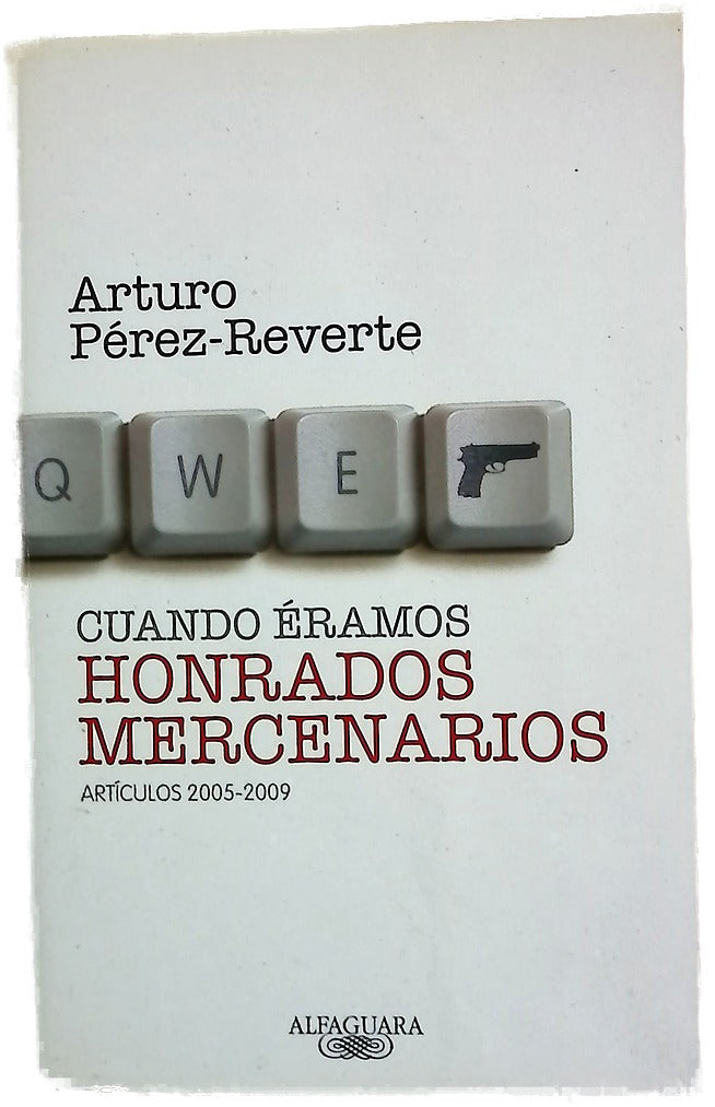 Cuando éramos honrados mercenarios : artículos 2005-2009