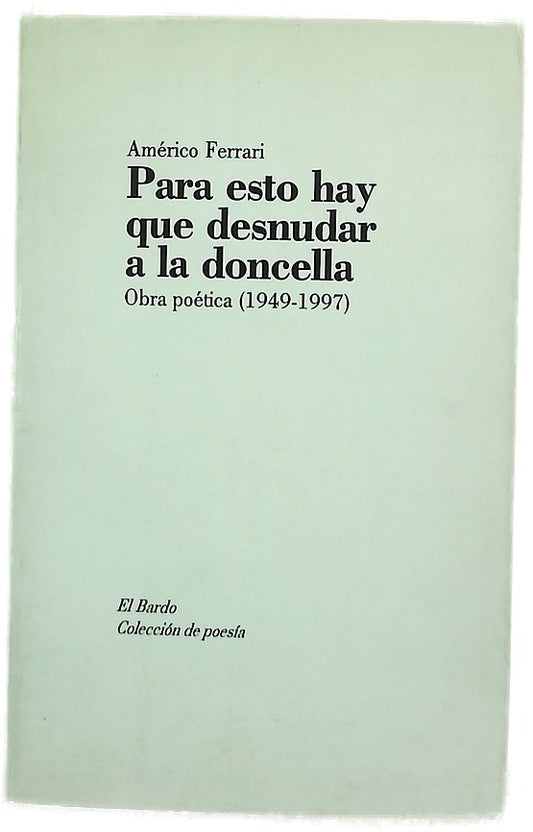Para esto hay que desnudar a la doncella obra poética (1949-1997)