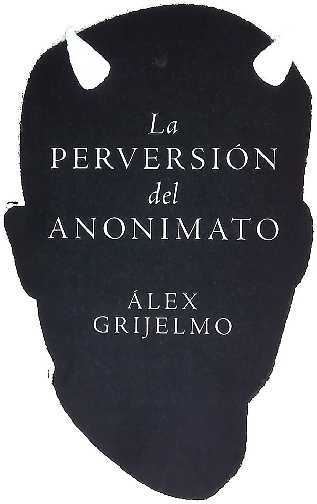 La perversión del anonimato : el nombre propio y el peligro de sus máscaras