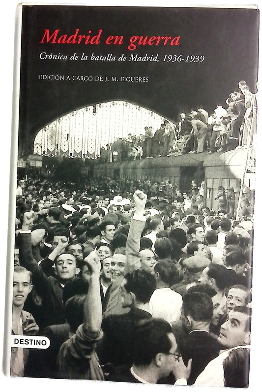 Madrid en guerra crónica de la batalla de Madrid, 1936-1939