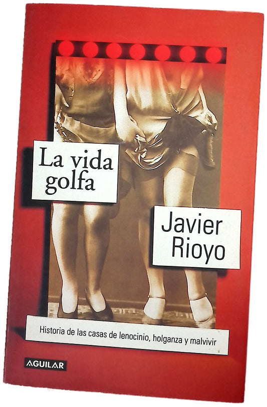 La vida golfa historia de las casas de lenocinio, holganza y malvivir