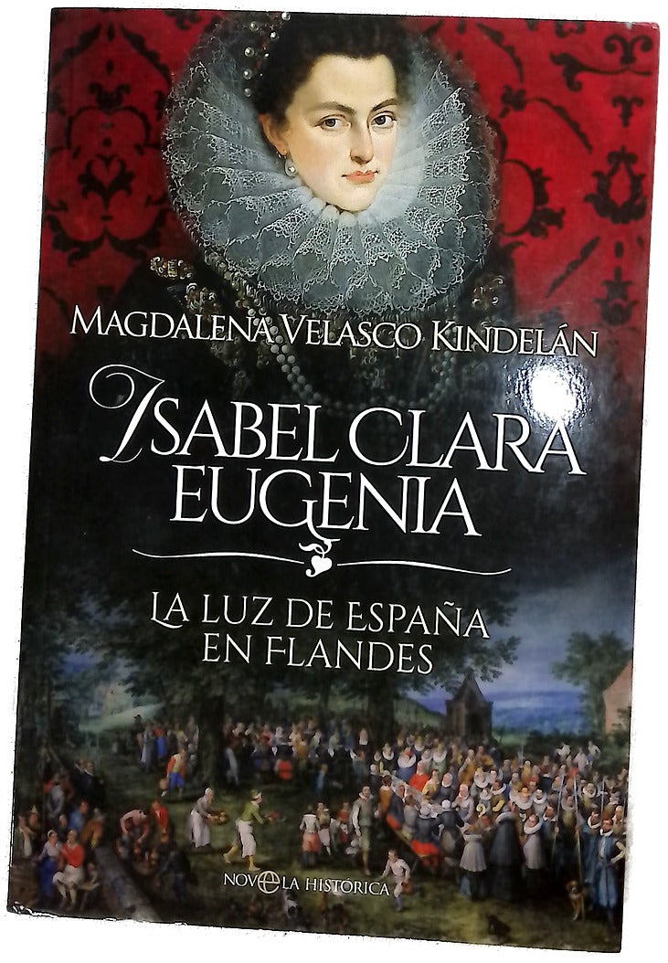 Isabel Clara Eugenia : la luz de España en Flandes