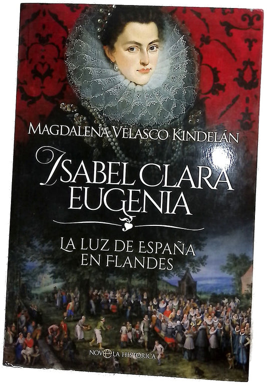 Isabel Clara Eugenia : la luz de España en Flandes