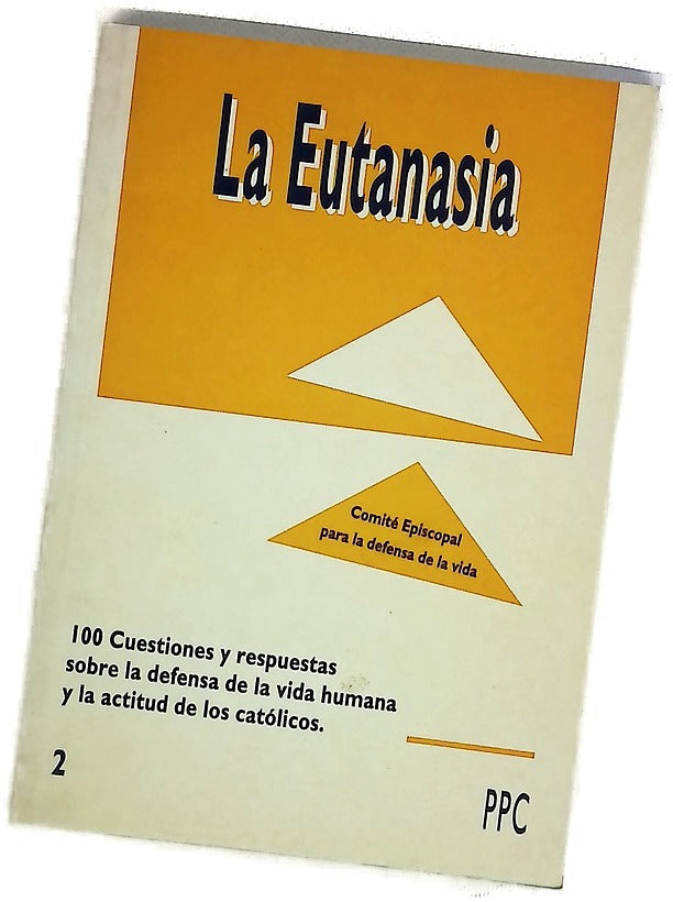 La eutanasia 100 cuestiones y respuestas sobre la defensa de la vida humana y la actitud de los católicos