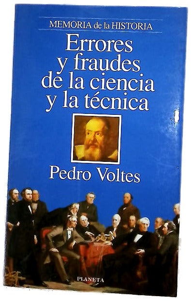 Errores y fraudes de la ciencia y la técnica equivocaciones, abusos y desastres en el camino de la sabiduría