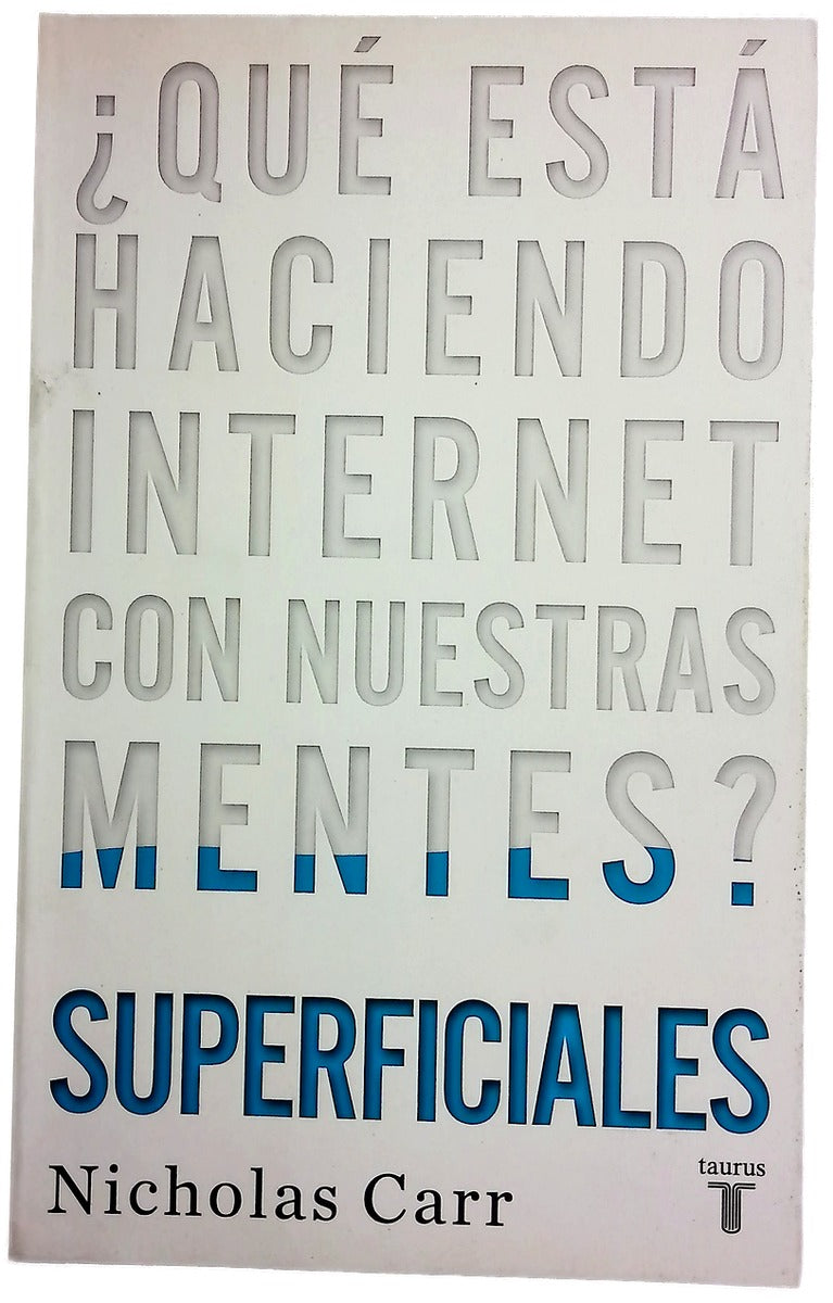Superficiales : ¿qué está haciendo Internet con nuestras mentes?